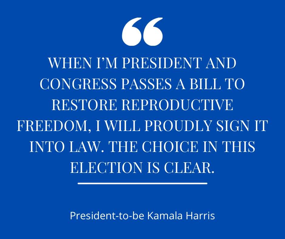 When_Im_President_and_Congress_passes_a_bill_to_restore_reproductive_freedom_I_will_proudly_sign_it_into_law._The_choice_in_this_election_is_clear..jpg